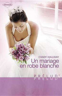 Book cover for Un Mariage En Robe Blanche (Harlequin Prelud')