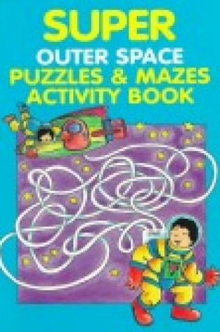 Cover of Super Outer Space Puzzles and Mazes Activity Book