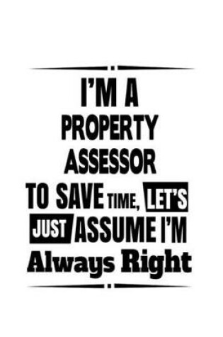 Cover of I'm A Property Assessor To Save Time, Let's Assume That I'm Always Right