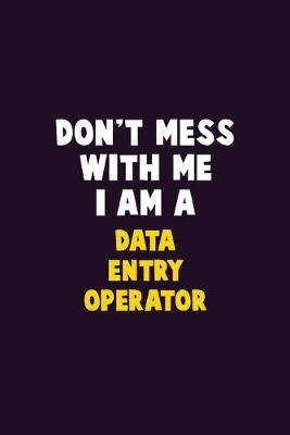 Book cover for Don't Mess With Me, I Am A Data Entry Operator