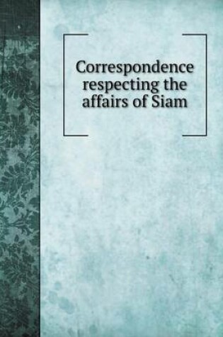 Cover of Correspondence respecting the affairs of Siam