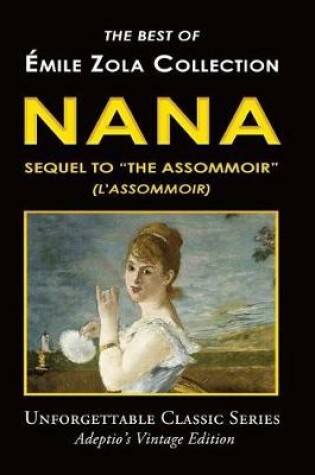 Cover of Émile Zola Collection - Nana, Sequel to "The Assommoir" (L'Assommoir)