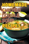 Book cover for Homemade Chicken Noodle Soup Recipes