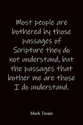 Book cover for Most people are bothered by those passages of Scripture they do not understand, but the passages that bother me are those I do understand. Mark Twain