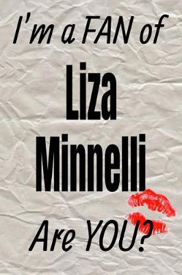 Cover of I'm a Fan of Liza Minnelli Are You? Creative Writing Lined Journal