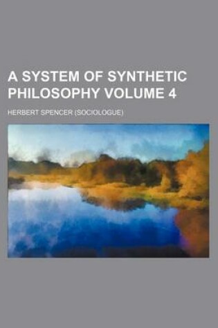 Cover of A System of Synthetic Philosophy Volume 4