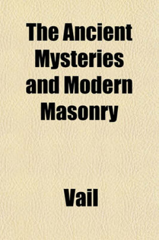 Cover of The Ancient Mysteries and Modern Masonry