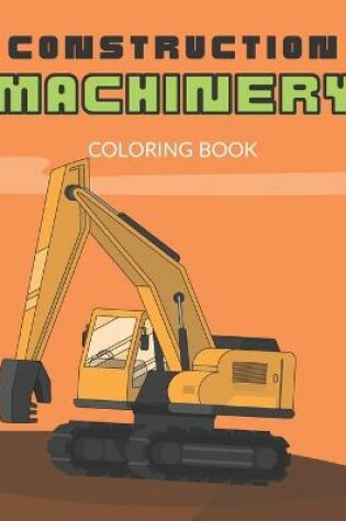 Cover of Construction Machinery Coloring Book