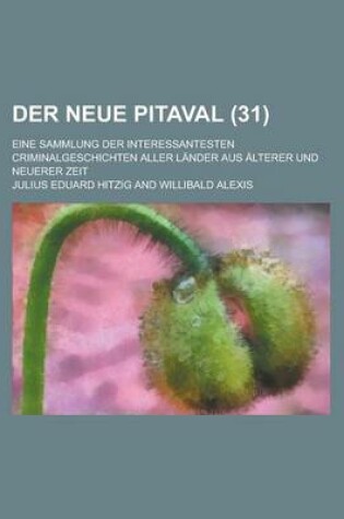 Cover of Der Neue Pitaval; Eine Sammlung Der Interessantesten Criminalgeschichten Aller Lander Aus Alterer Und Neuerer Zeit (31 )