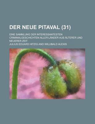 Book cover for Der Neue Pitaval; Eine Sammlung Der Interessantesten Criminalgeschichten Aller Lander Aus Alterer Und Neuerer Zeit (31 )