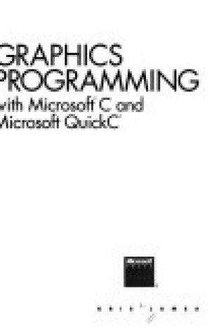 Cover of Graphics Programming with Microsoft C. and Microsoft Quick C.