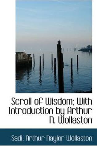 Cover of Scroll of Wisdom; With Introduction by Arthur N. Wollaston