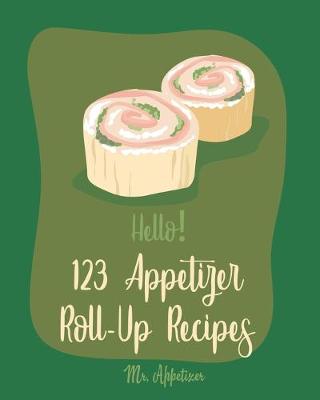 Cover of Hello! 123 Appetizer Roll-Up Recipes