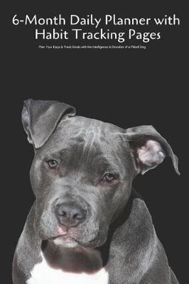 Book cover for 6-Month Daily Planner with Habit Tracking Pages Plan Your Days & Track Goals with the Intelligence & Devotion of a Pitbull Dog