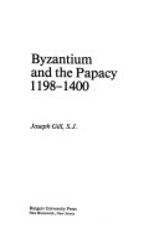 Cover of Byzantium and the Papacy, 1198-1400