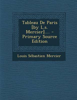Book cover for Tableau de Paris [By L.S. Mercier]....