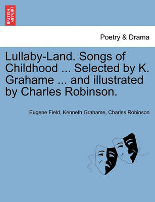 Book cover for Lullaby-Land. Songs of Childhood ... Selected by K. Grahame ... and Illustrated by Charles Robinson.