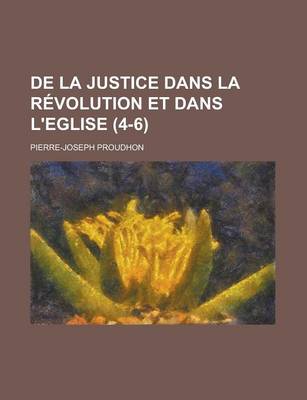 Book cover for de La Justice Dans La Revolution Et Dans L'Eglise Volume 4-6