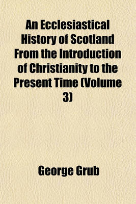 Book cover for An Ecclesiastical History of Scotland from the Introduction of Christianity to the Present Time (Volume 3)