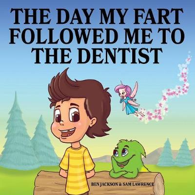 Book cover for The Day My Fart Followed Me To The Dentist