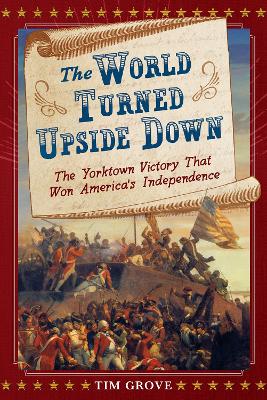 Book cover for The World Turned Upside Down: The Yorktown Victory That Won America's Independence