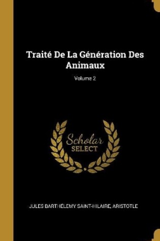 Cover of Traité De La Génération Des Animaux; Volume 2