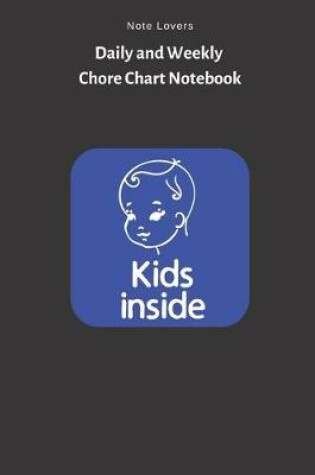 Cover of Kids Inside - Daily and Weekly Chore Chart Notebook