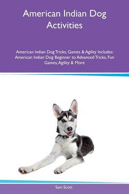 Book cover for American Indian Dog Activities American Indian Dog Tricks, Games & Agility Includes