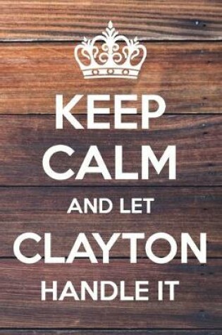 Cover of Keep Calm and Let Clayton Handle It