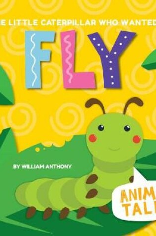 Cover of The Little Caterpillar Who Wanted to Fly