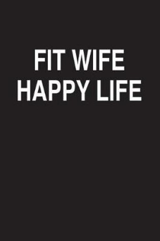 Cover of Fit Wife Happy Life