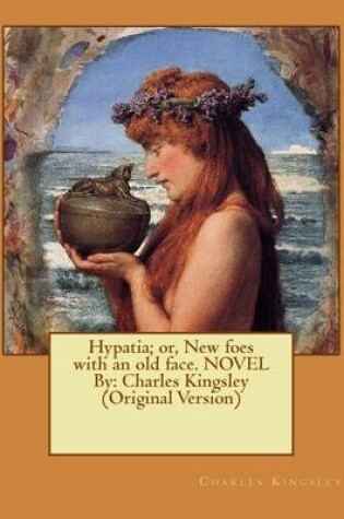 Cover of Hypatia; or, New foes with an old face. NOVEL By