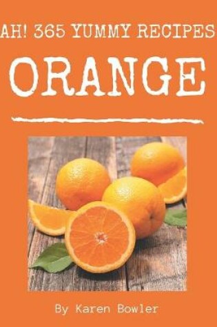 Cover of Ah! 365 Yummy Orange Recipes
