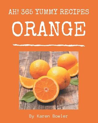 Book cover for Ah! 365 Yummy Orange Recipes