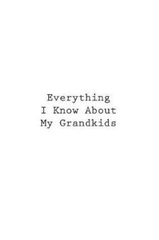 Cover of Everything I Know About My Grandkids