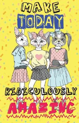 Book cover for Make today ridiculously amazing, Cat Team Women Notes(Composition Book Journal and Diary)