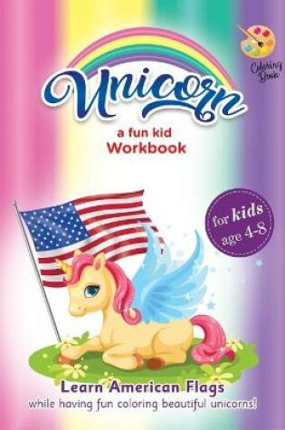 Cover of Unicorns in America Coloring book for girls age 4 - 6, Learn our flags while having fun coloring beautiful unicorns
