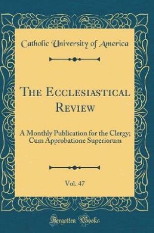 Cover of The Ecclesiastical Review, Vol. 47