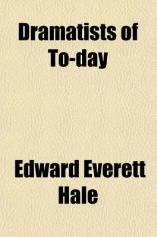 Cover of Dramatists of To-Day; Rostand, Hauptmann, Sudermann, Pinero, Shaw, Phillips, Maeterlinck Being an Informal Discussion of Their Significant Work