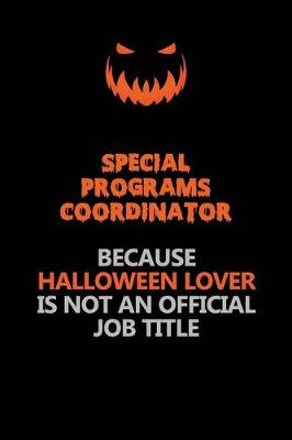 Book cover for Special Programs Coordinator Because Halloween Lover Is Not An Official Job Title