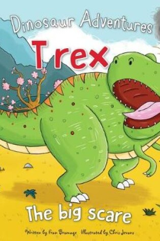 Cover of Dinosaur Adventures: T rex – The big scare