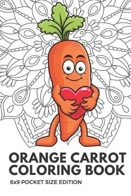 Book cover for Orange Carrot Coloring Book 6x9 Pocket Size Edition