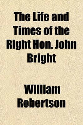 Book cover for The Life and Times of the Right Hon. John Bright Volume 2