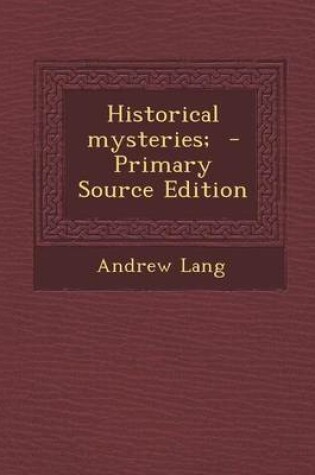 Cover of Historical Mysteries; - Primary Source Edition