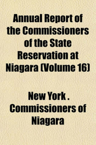 Cover of Annual Report of the Commissioners of the State Reservation at Niagara (Volume 16)