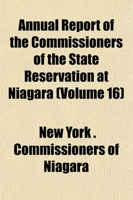 Book cover for Annual Report of the Commissioners of the State Reservation at Niagara (Volume 16)