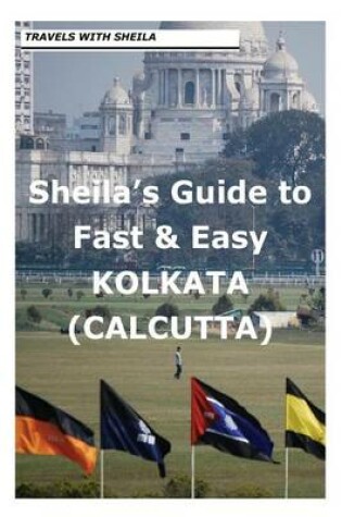 Cover of Sheila's Guide to Fast & Easy Kolkata/Calcutta