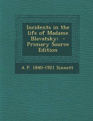 Book cover for Incidents in the Life of Madame Blavatsky; - Primary Source Edition