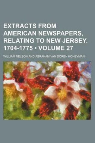 Cover of Extracts from American Newspapers, Relating to New Jersey. 1704-1775 (Volume 27)