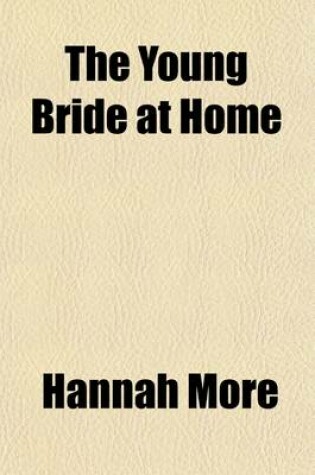 Cover of The Young Bride at Home; Or, a Help to Connubial Happiness with a Comparative View of the Sexes
